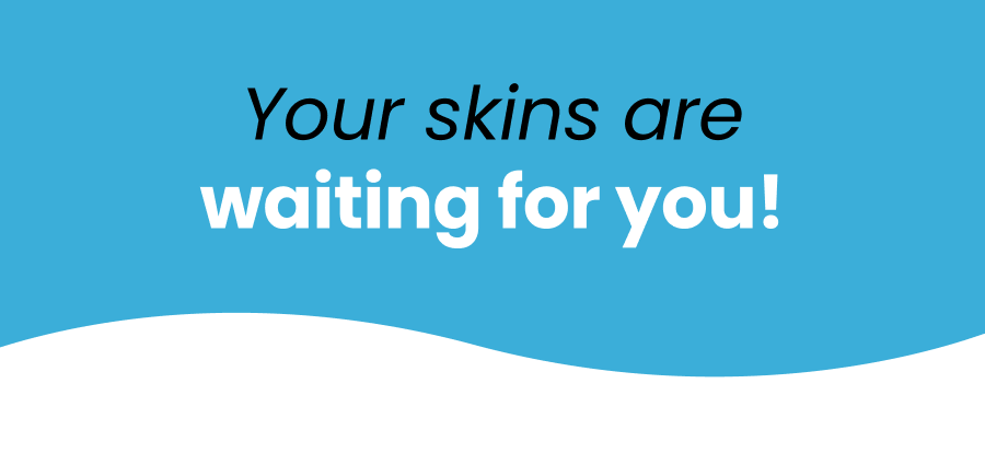 your skins are waiting for you