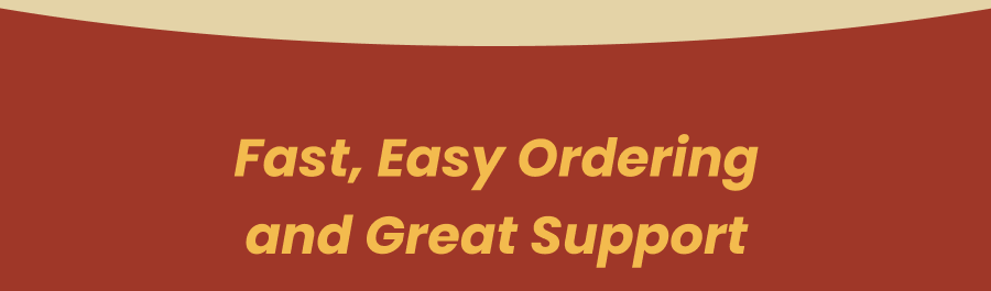 Fast, easy ordering and great support