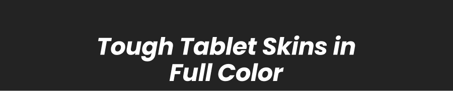 Tough Tablet Skins in Full Color